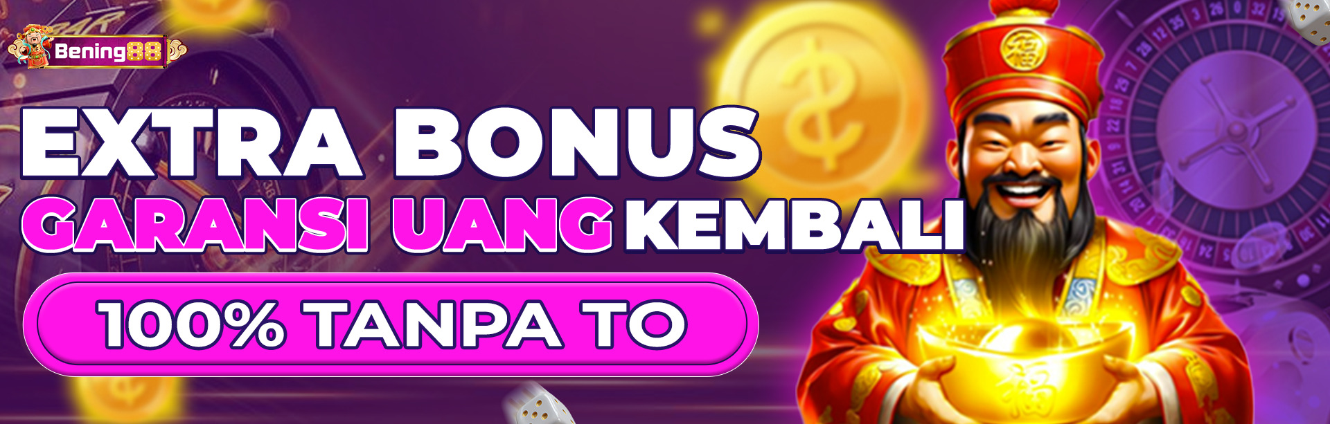 extra bonus garansi uang kembali 100% tanpa to